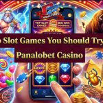 Top Slot Games You Should Try on Panalobet Casino